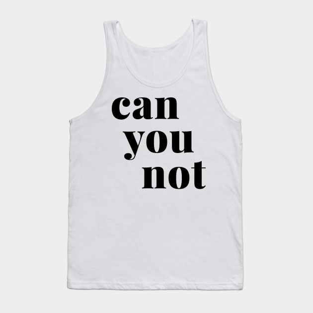 Can You Not Tank Top by ApricotBirch